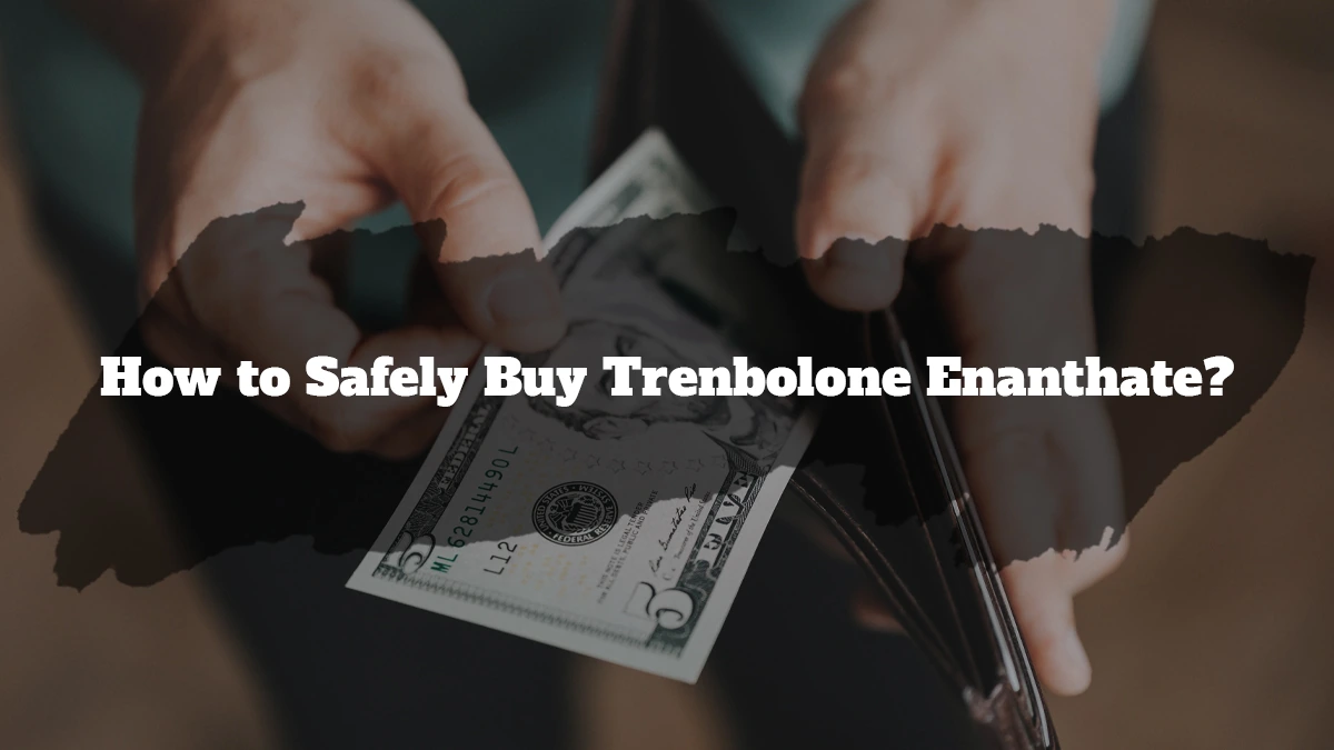 How to Safely Buy Trenbolone Enanthate